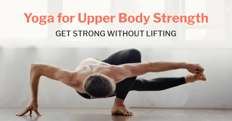 yoga for upper body strength - How do I strengthen my upper body