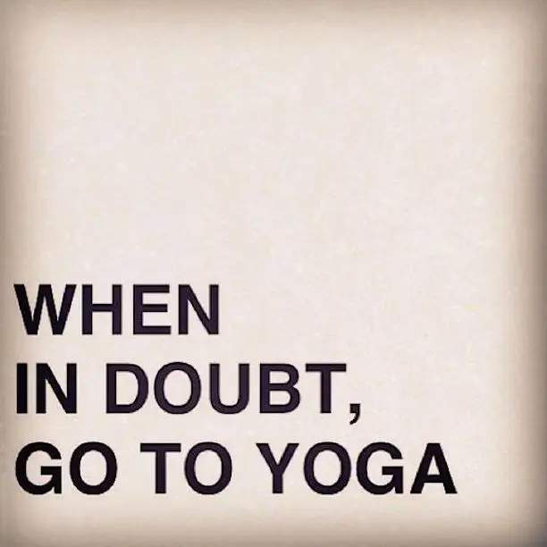 when in doubt do yoga - What is an inspirational quote for yoga teacher